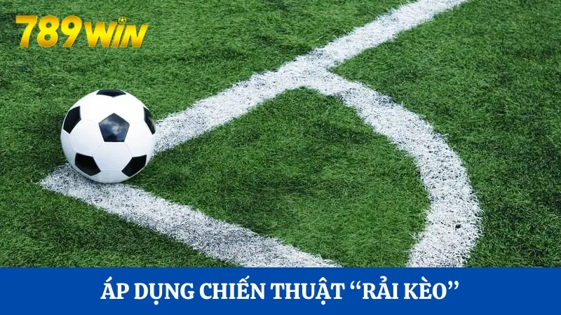 Bí quyết chơi kèo phạt góc 789Win hiệu quả dành cho tân thủ 4 “Rải kèo” để giúp kiểm soát dòng tiền tăng hiệu quả đặt cược