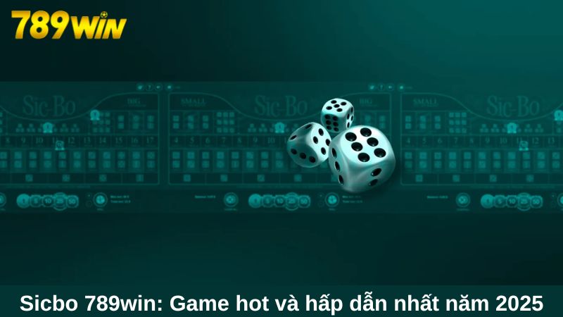 Sicbo 789win: Game cá cược quốc dân tại sòng bạc 2025 1 Sicbo 789win: Game hot và hấp dẫn nhất năm 2025