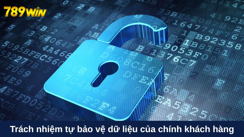 Chính sách bảo mật tại 789win 4 Trách nhiệm tự bảo vệ dữ liệu của chính khách hàng