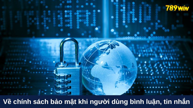 Chính sách bảo mật tại 789win 2 Về chính sách bảo mật khi người dùng bình luận, tin nhắn