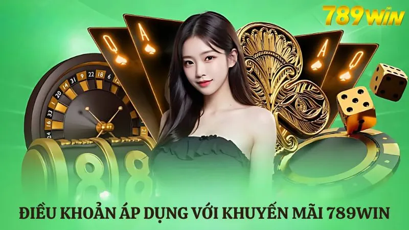 Khuyến mãi 789WIN 4 Điều khoản chung áp dụng với các khuyến mãi tại 789WIN
