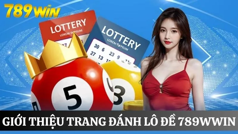 Trang đánh lô đề online 789Win an toàn đổi thưởng siêu tốc 1 Đôi nét giới thiệu trang đánh lô đề trực tuyến uy tín