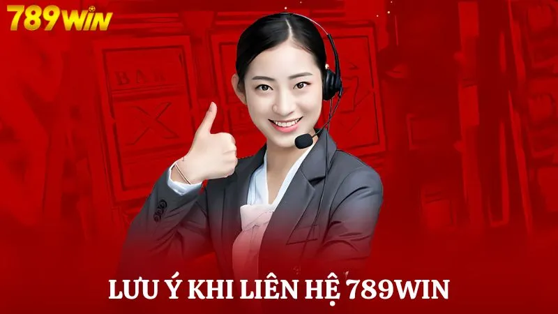 Liên hệ 789WIN 4 Lưu ý quan trọng khi liên hệ với nhà cái 789WIN
