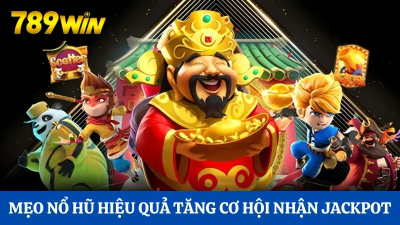 Nổ hũ Thần Tài 789Win: Tìm kiếm cơ hội nhận Jackpot hấp dẫn 4 Những mẹo nổ hũ hiệu quả tăng cơ hội nhận Jackpot