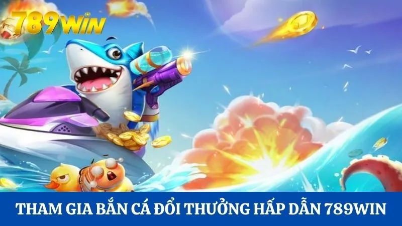 Bắn cá 3D là gì? Xu hướng bắn cá đổi thưởng tại 789Win 2 Tham gia bắn cá đổi thưởng hấp dẫn 789Win