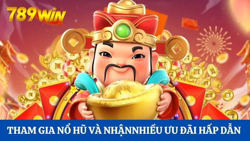 Nổ hũ Thần Tài 789Win: Tìm kiếm cơ hội nhận Jackpot hấp dẫn 2 Tham gia nổ hũ và nhận về nhiều ưu đãi hấp dẫn từ nhà cái
