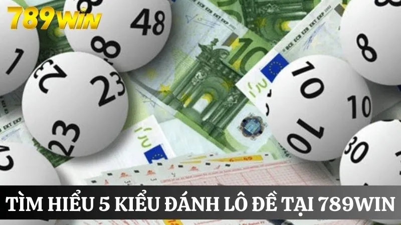 Trang đánh lô đề online 789Win an toàn đổi thưởng siêu tốc 4 Tìm hiểu các kiểu đánh lô đề phổ biến tại nhà cái uy tín