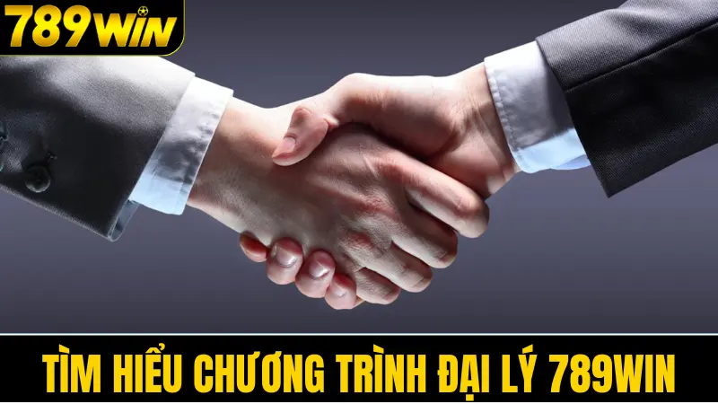 Đại lý 789WIN 1 Tìm hiểu chương trình đại lý 789win
